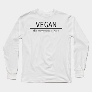 VEGAN. The movement is kale. Long Sleeve T-Shirt